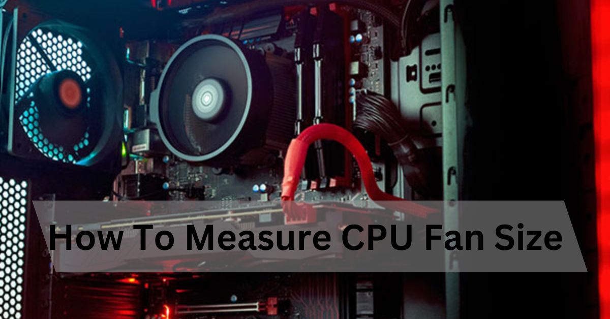 How To Measure CPU Fan Size