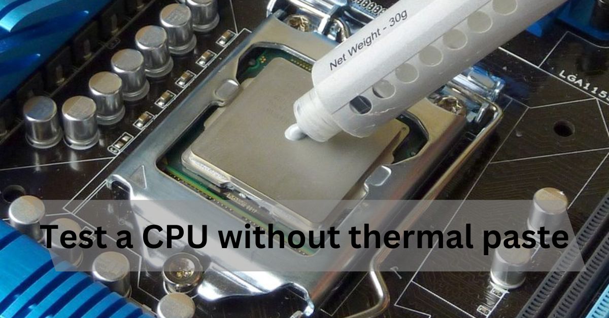 Test a CPU without thermal paste