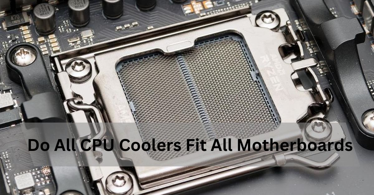 Do All CPU Coolers Fit All Motherboards