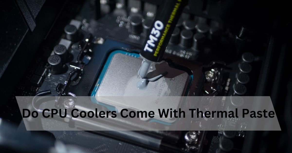 Do CPU Coolers Come With Thermal Paste