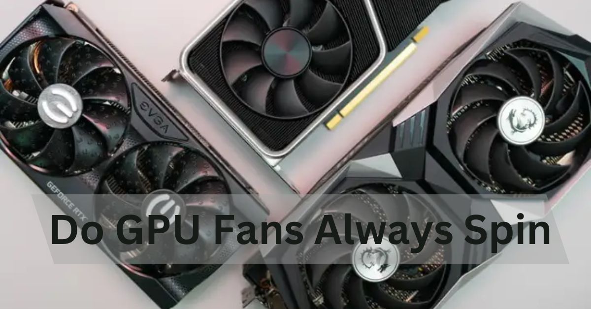 Do GPU Fans Always Spin