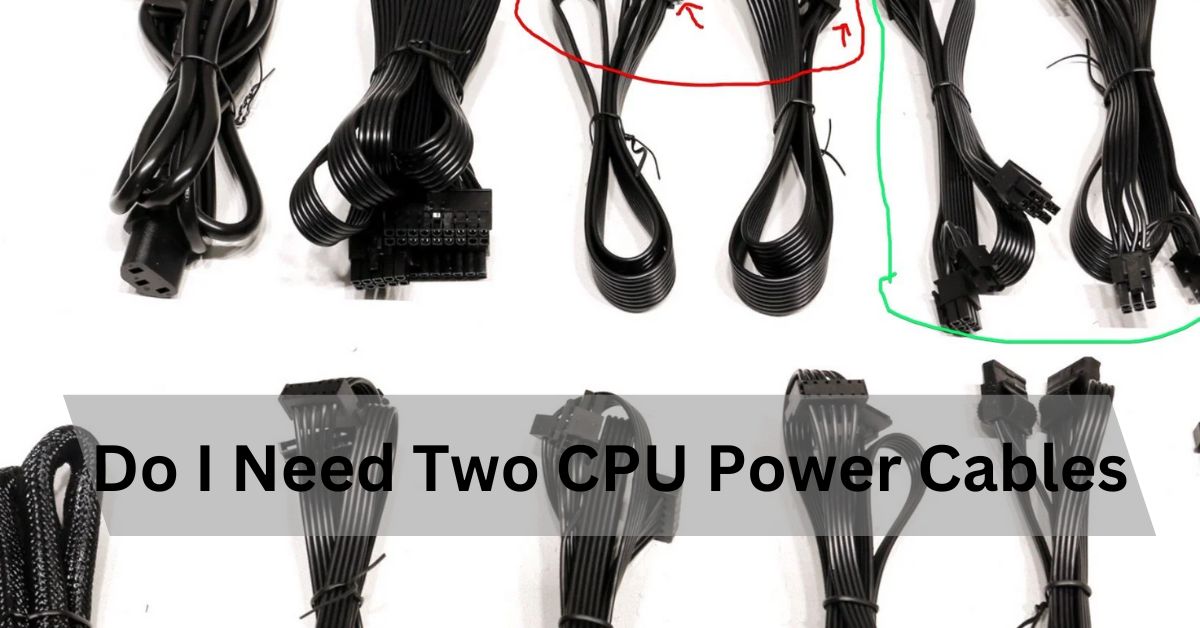 Do I Need Two CPU Power Cables