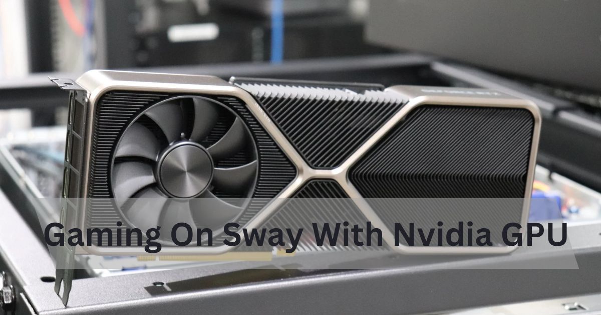 Gaming On Sway With Nvidia GPU