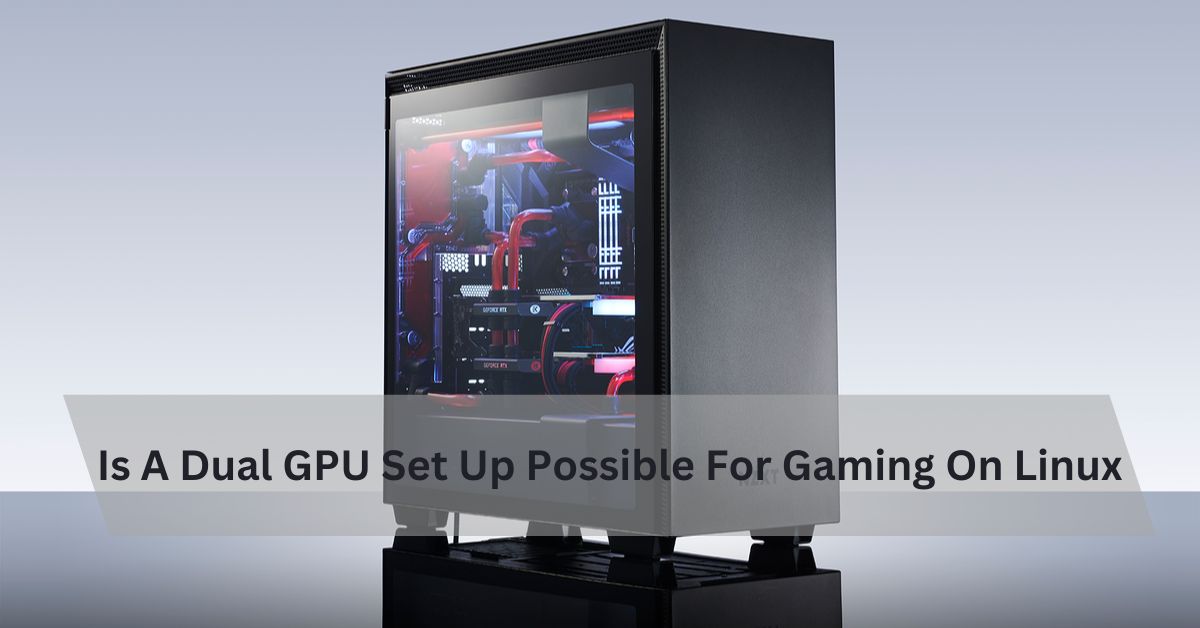 Is A Dual GPU Set Up Possible For Gaming On Linux