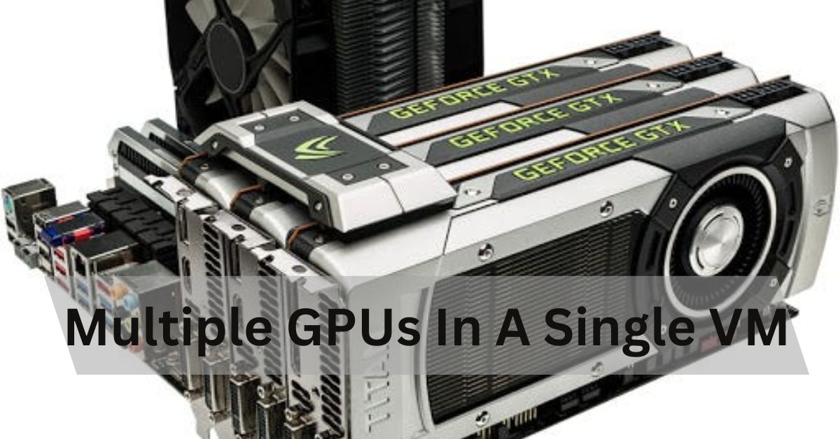 Multiple GPUs In A Single VM