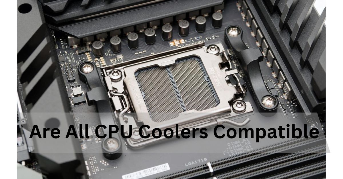 Are All CPU Coolers Compatible