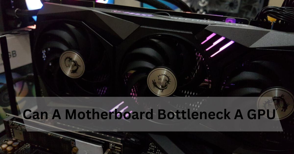 Can A Motherboard Bottleneck A GPU