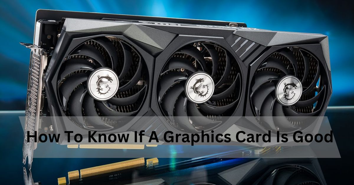 How To Know If A Graphics Card Is Good