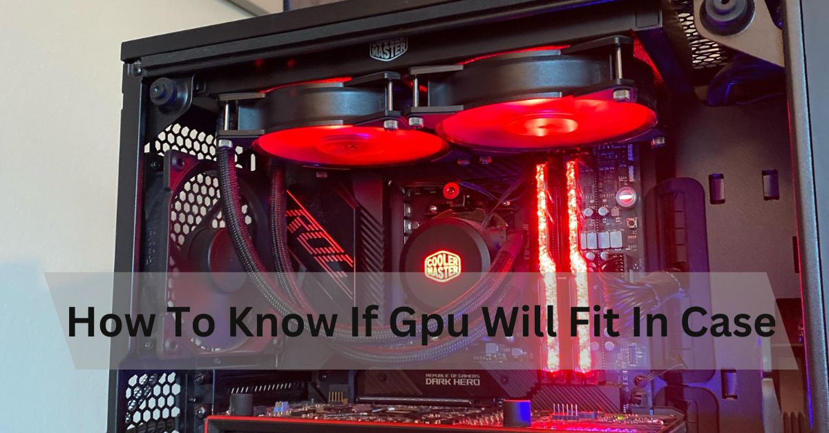 How To Know If Gpu Will Fit In Case