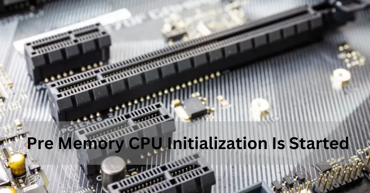 Pre Memory CPU Initialization Is Started