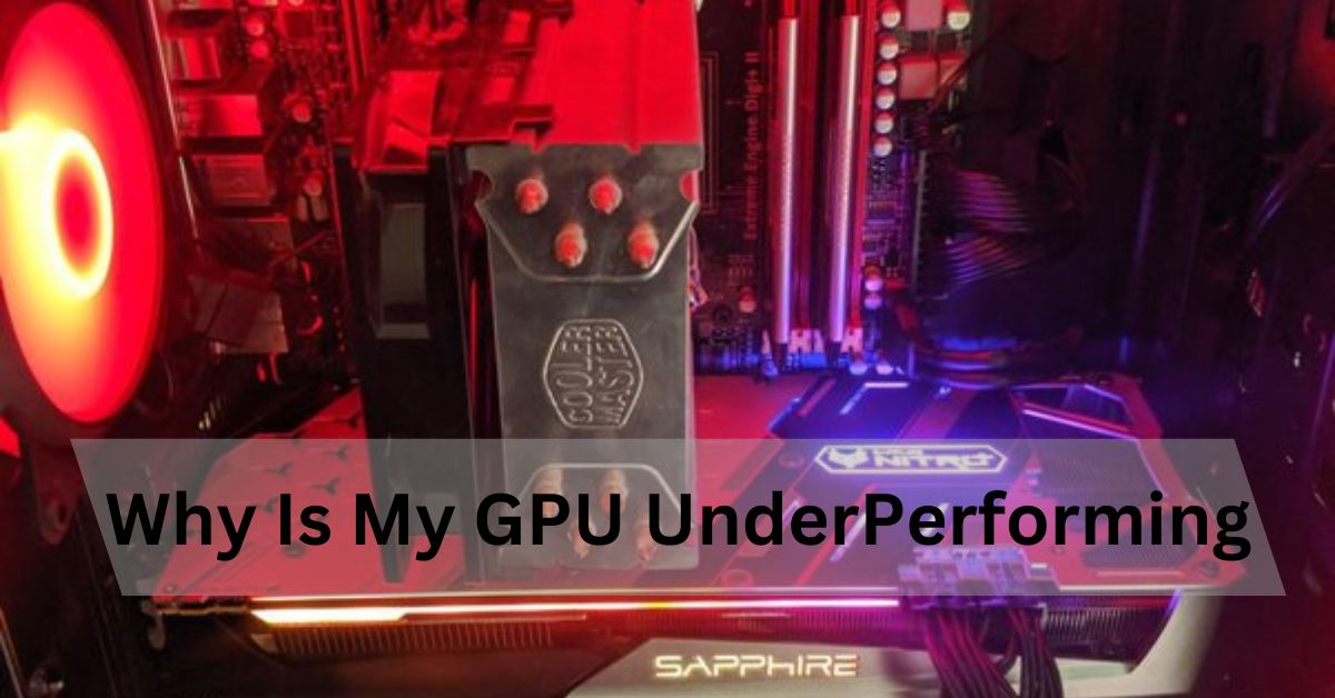 Why Is My GPU UnderPerforming