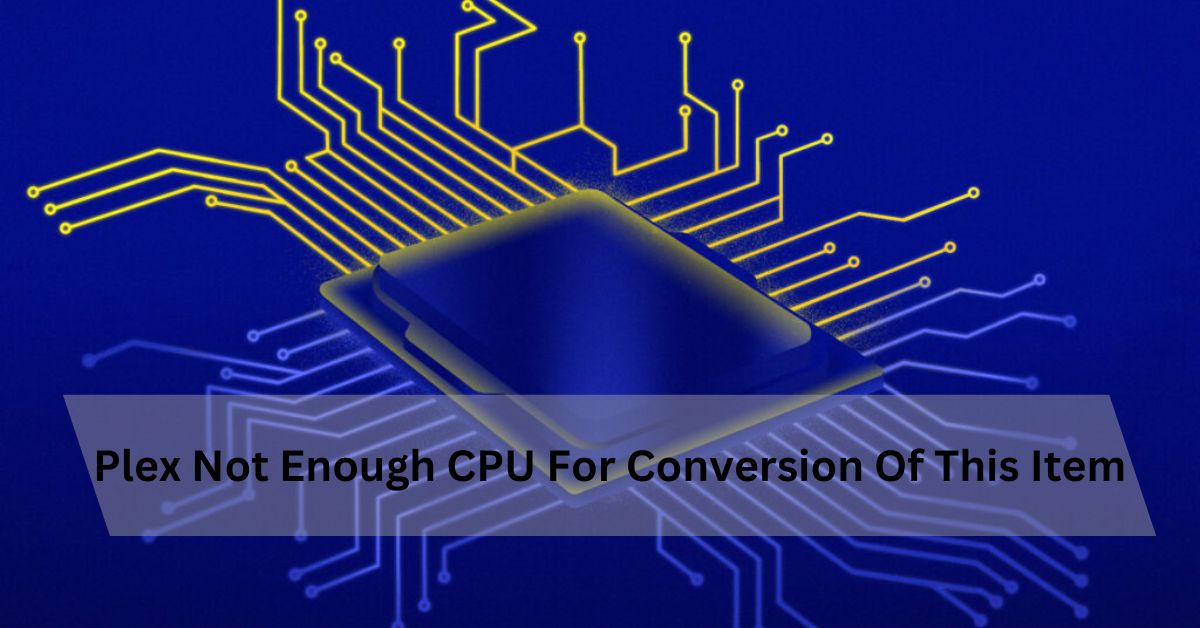 Plex Not Enough CPU For Conversion Of This Item