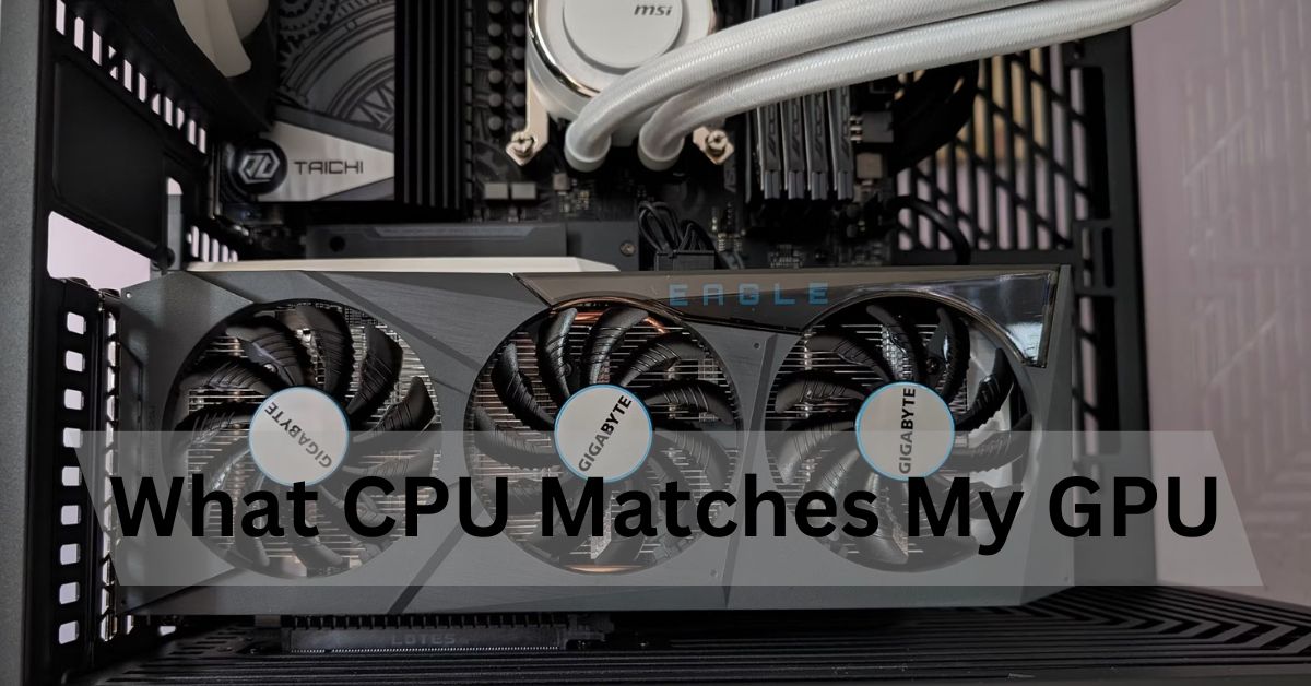 What CPU Matches My GPU