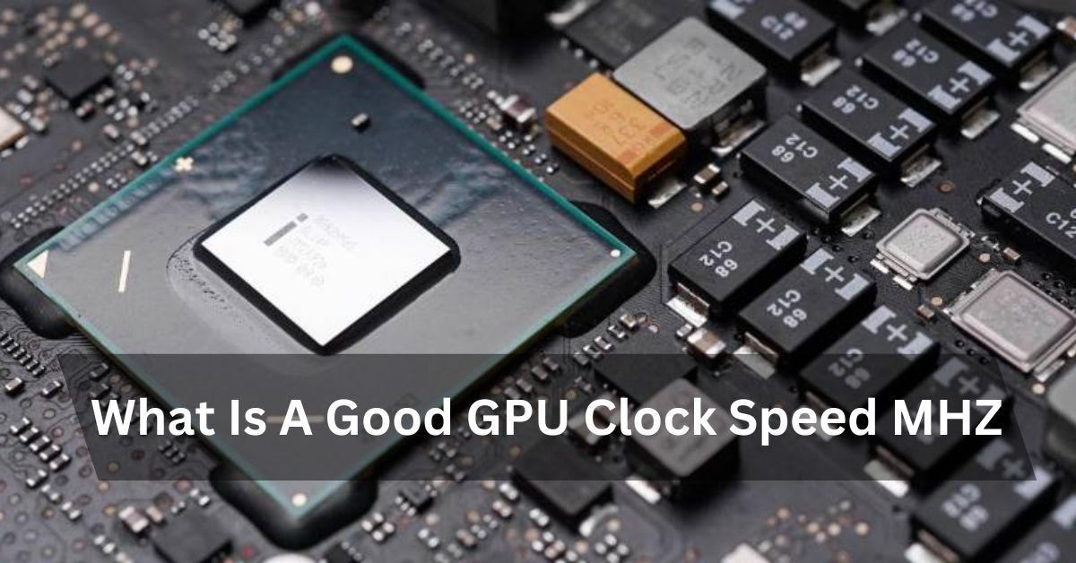 What Is A Good GPU Clock Speed MHZ