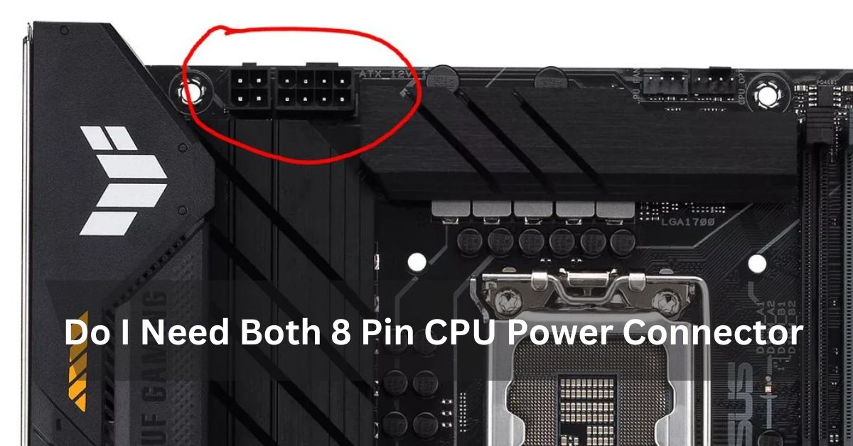 Do I Need Both 8 Pin CPU Power Connector